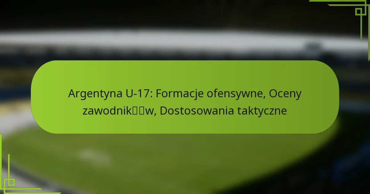 Argentyna U-17: Formacje ofensywne, Oceny zawodników, Dostosowania taktyczne
