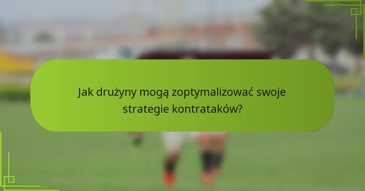 Jak drużyny mogą zoptymalizować swoje strategie kontrataków?