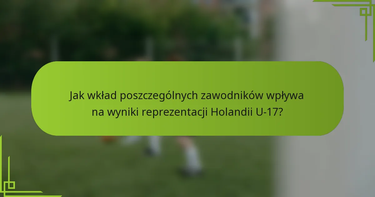 Jak wkład poszczególnych zawodników wpływa na wyniki reprezentacji Holandii U-17?