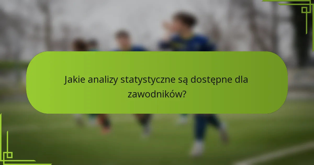 Jakie analizy statystyczne są dostępne dla zawodników?