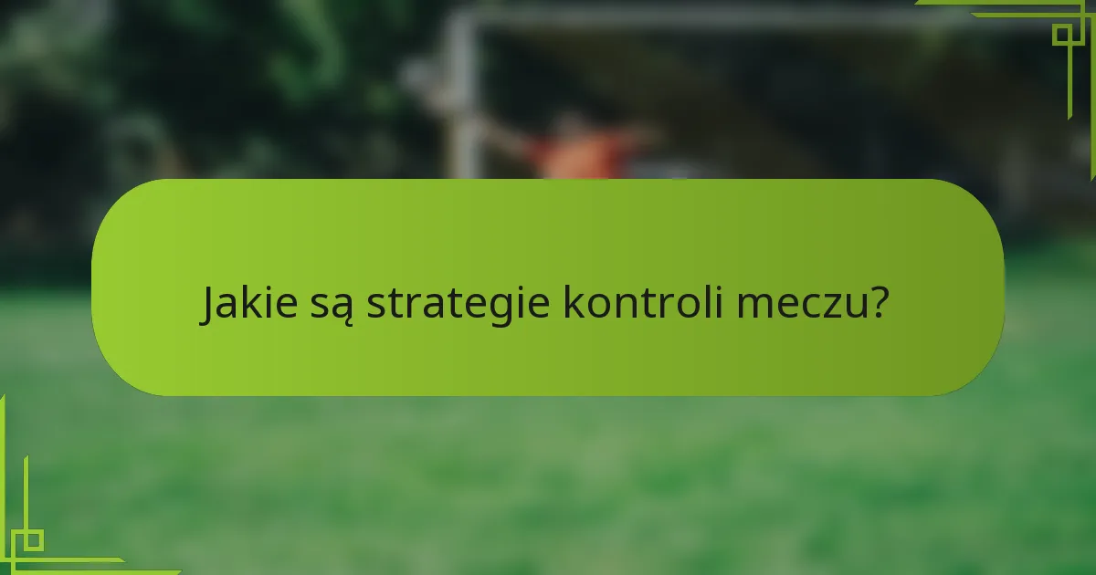 Jakie są strategie kontroli meczu?