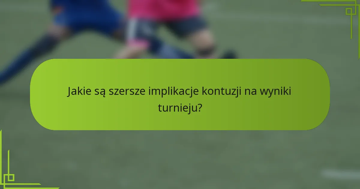 Jakie są szersze implikacje kontuzji na wyniki turnieju?