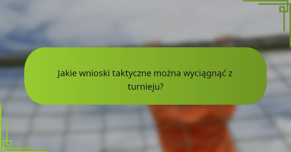Jakie wnioski taktyczne można wyciągnąć z turnieju?