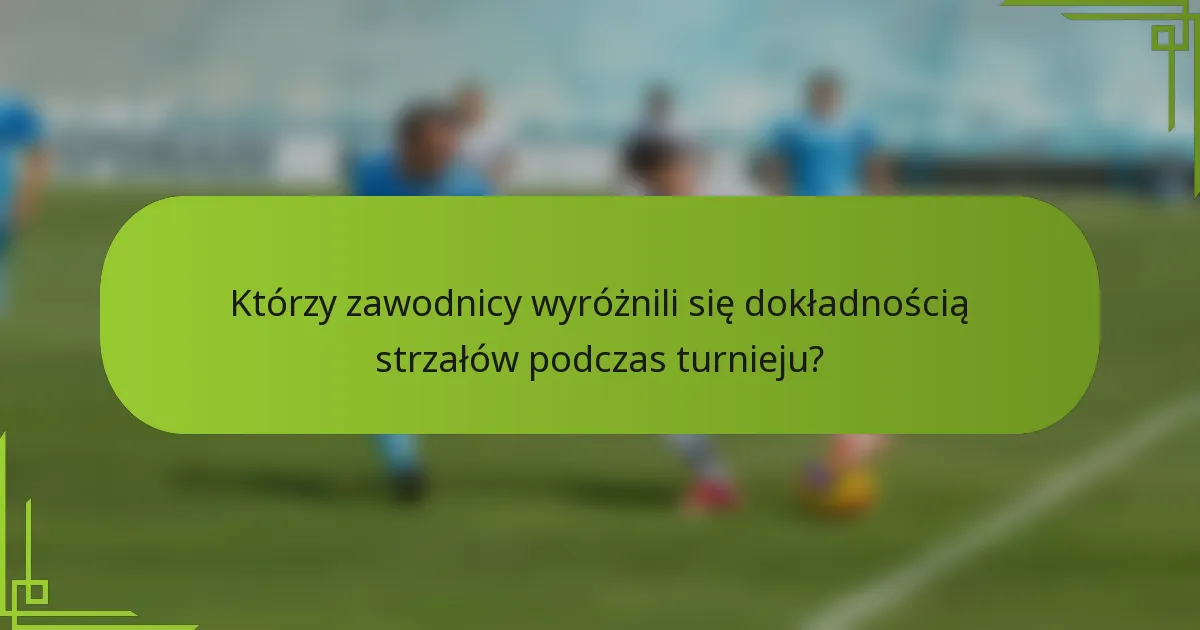 Którzy zawodnicy wyróżnili się dokładnością strzałów podczas turnieju?